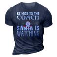 Be Nice To The Coach Santa Is Watching Funny Christmas 3D Print Casual Tshirt Navy Blue