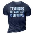 Its Weird Being The Same Age As Old People Funny Sarcastic 3D Print Casual Tshirt Navy Blue