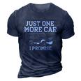 Just One More Car I Promise Car Guy Gift 3D Print Casual Tshirt Navy Blue