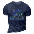 Make Heaven Crowded Faith Spiritual Cute Christian Tiegiftdye Meaningful Gift 3D Print Casual Tshirt Navy Blue