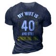 My Wife Is 40 And Still Smoking Hot Wifes 40Th Birthday 3D Print Casual Tshirt Navy Blue