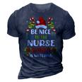 Nurse Christmas - Be Nice To The Nurse Santa Is Watching 3D Print Casual Tshirt Navy Blue Nurse Christmas - Be Nice To The Nurse Santa Is Watching 3D Print Casual Tshirt Navy Blue