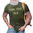 Sounds Spooky Im In Funny Halloween Lover Fall Creepy Funny 3D Print Casual Tshirt Army Green