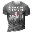 Be Nice To The Coach Santa Is Watching Funny Christmas 3D Print Casual Tshirt Grey