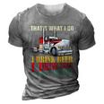 Big Rigs Thats What I Do I Beer I Drive Trucks Gift 3D Print Casual Tshirt Grey