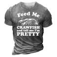 Feed Me Crawfish And Tell Me Im Pretty Funny Boil Mardi Gras 3D Print Casual Tshirt Grey