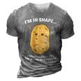 Im In Shape Unfortunately Its The Shape Of A Potato Gift 3D Print Casual Tshirt Grey