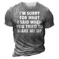 Im Sorry For What I Said When You Tried To Wake Me Up 3D Print Casual Tshirt Grey