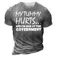 Mens My Tummy Hurts And Im Mad At Government Quote Funny Meme 3D Print Casual Tshirt Grey