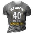 My Wife Is 40 And Still Smoking Hot Wifes 40Th Birthday 3D Print Casual Tshirt Grey