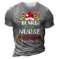 Nurse Christmas - Be Nice To The Nurse Santa Is Watching 3D Print Casual Tshirt Grey Nurse Christmas - Be Nice To The Nurse Santa Is Watching 3D Print Casual Tshirt Grey