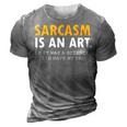 Sarcasm Is An Art 3D Print Casual Tshirt Grey