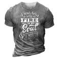 Sarcastic Funny Quotei Was Born With Fire In My Soul White 3D Print Casual Tshirt Grey