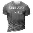 Sounds Spooky Im In Funny Halloween Lover Fall Creepy Funny 3D Print Casual Tshirt Grey