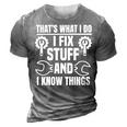 Thats What I Do I Fix Stuff And I Know Things Funny Saying 3D Print Casual Tshirt Grey