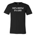 100 Hustle 0 Luck Entrepreneur Hustler Jersey T-Shirt