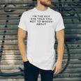 I&8217M The Guy She Told You Not To Worry About Jersey T-Shirt