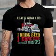 Big Rigs Thats What I Do I Beer I Drive Trucks Gift Unisex Jersey Short Sleeve Crewneck Tshirt