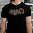 Funny Pro Roe Since 1973 Vintage Retro Unisex Jersey Short Sleeve Crewneck Tshirt