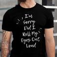 Im Sorry Did I Roll My Eyes Out Loud Funny Sarcastic Retro Men Women T-shirt Unisex Jersey Short Sleeve Crewneck Tee