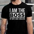 Mens Im The Boss - My Wife Said I Could Be - Unisex Jersey Short Sleeve Crewneck Tshirt