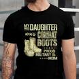 My Daughter Wears Combat Boots Gift Proud Military Mom Gift Unisex Jersey Short Sleeve Crewneck Tshirt