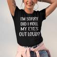 Im Sorry Did I Roll My Eyes Out Loud Funny  Men Women T-shirt Unisex Jersey Short Sleeve Crewneck Tee