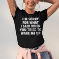 Im Sorry For What I Said When You Tried To Wake Me Up Unisex Jersey Short Sleeve Crewneck Tshirt