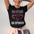 Womens No Uterus No Opinion Pro Choice Feminism Equality Unisex Jersey Short Sleeve Crewneck Tshirt