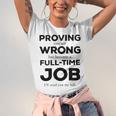 Proving You Are Wrong Has Become A Full Time Job Unisex Jersey Short Sleeve Crewneck Tshirt