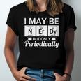 Nerd &8211 I May Be Nerdy But Only Periodically Jersey T-Shirt
