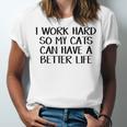 I Work Hard So My Cats Can Have A Better Life  Unisex Jersey Short Sleeve Crewneck Tshirt