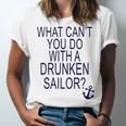 What Cant You Do With A Drunken Sailor Unisex Jersey Short Sleeve Crewneck Tshirt