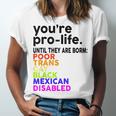 Youre Prolife Until They Are Born Poor Trans Gay Lgbt Unisex Jersey Short Sleeve Crewneck Tshirt