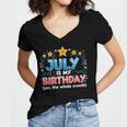 Funny July Is My Birthday Yes The Whole Month Birthday Women's Jersey Short Sleeve Deep V-Neck Tshirt