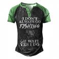 I Dont Always Go Fishing Men's Henley Shirt Raglan Sleeve 3D Print T-shirt Black Green