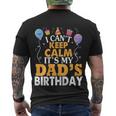 Baloons And Cake I Cant Keep Calm Its My Dads Birthday Cute Gift Men's Crewneck Short Sleeve Back Print T-shirt