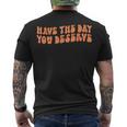 Have The Day You Deserve Saying Cool Motivational Quote Men's T-shirt Back Print