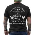 I Never Dreamed Id Grow Up To Be A Super Sexy Chicken Lady Men's T-shirt Back Print