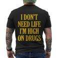 I Dont Need Life Im High On Drugs Tshirt Men's Crewneck Short Sleeve Back Print T-shirt