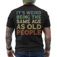 Its Weird Being The Same Age As Old People Vintage Birthday Men's T-shirt Back Print