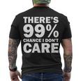 Theres 99 Percent Chance I Dont Care Tshirt Men's Crewneck Short Sleeve Back Print T-shirt