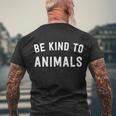 Be Kind To Animals Gift Cute Animal Lover Gift Men's Crewneck Short Sleeve Back Print T-shirt Gifts for Old Men