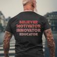 Believer Motivator Innovator Educator Gift Humor Teacher Meaningful Gift Men's Crewneck Short Sleeve Back Print T-shirt Gifts for Old Men