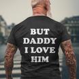 But Daddy I Love Him Tshirt Men's Crewneck Short Sleeve Back Print T-shirt Gifts for Old Men