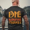 Die Bonfire Turkey Halloween Quote Men's Crewneck Short Sleeve Back Print T-shirt Gifts for Old Men