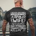 I Never Dreamed Id Grow Up To Be A Spoiled Wife Of A Grumpy Men's T-shirt Back Print Gifts for Old Men