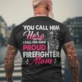 Firefighter You Call Him Hero I Call Him Mine Proud Firefighter Mom V3 Men's T-shirt Back Print Gifts for Old Men
