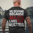 Firefighter We Respond Because All Lives Firefighter Fathers Day Men's T-shirt Back Print Gifts for Old Men