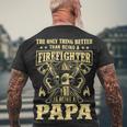 Firefighter The Only Thing Better Than Being A Firefighter Being A Papa_ Men's T-shirt Back Print Gifts for Old Men